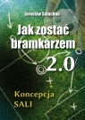 Jak zostać bramkarzem 2.0. Koncepcja SALI Jarosław Salachna