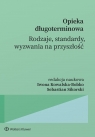 Opieka długoterminowa. Rodzaje, standardy, wyzwania na przyszłość. Opracowanie zbiorowe
