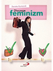 Dlaczego feminizm. Odpowiedź Kościoła katolickiego - Dorota Kumorek