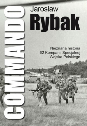 Commando Nieznana historia 62 Kompanii Specjalnej WP - Rybak Jarosław