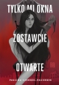 Tylko mi okna zostawcie otwarte - Paulina Czernek-Pasierbek