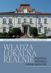 Władza lokalna realnie. Percepcja miejskich... - Opracowanie zbiorowe