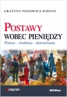 Postawy wobec pieniędzy Pomiar struktura determinanty Grażyna Wąsowicz-Kiryło