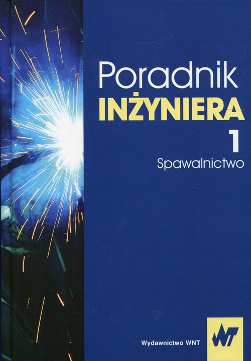 Poradnik inżyniera Tom 1 Spawalnictwo