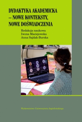 Dydaktyka akademicka – nowe konteksty, nowe doświadczenia - Iwona Maciejowska, Anna Sajdak-Burska