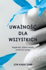 Uważność dla wszystkich. Mądrość, która może zmienić świat Jon Kabat-Zinn