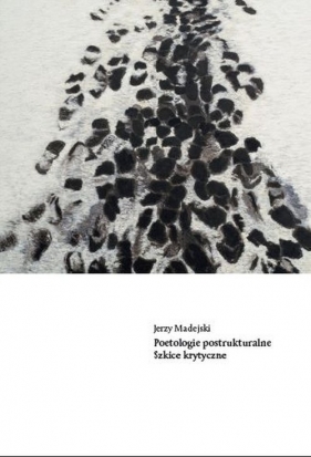 Poetologie postrukturalne - Jerzy Madejski