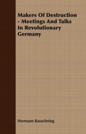 Makers Of Destruction - Meetings And Talks In Revolutionary Germany