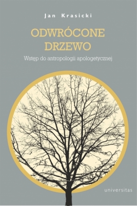 Odwrócone Drzewo. Wstęp do antropologii apologetycznej - Jan Krasicki