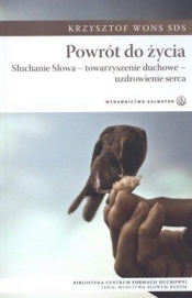 Powrót do życia. Słuchanie Słowa - towarzyszenie duchowe - uzdrowienie serca - Krzysztof Wons SDS