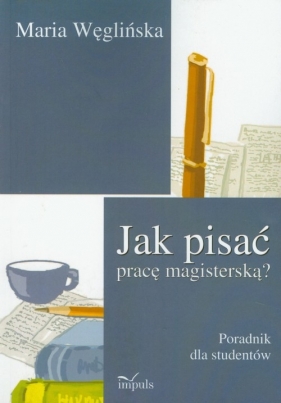 Jak pisać pracę magisterską - Węglińska Maria