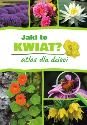 Jaki to kwiat? Atlas dla dzieci - Gawłowska Agnieszka, Mederska Małgorzata