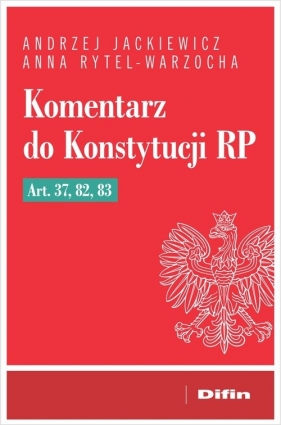 Komentarz do Konstytucji RP art. 37, 82, 83 - Andrzej Jackiewicz, Anna Rytel-Warzocha