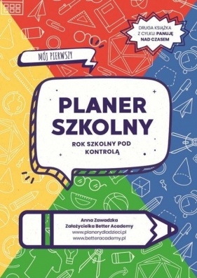 Mój pierwszy planer szkolny Rok szkolny pod kontrolą - Anna Zawadzka