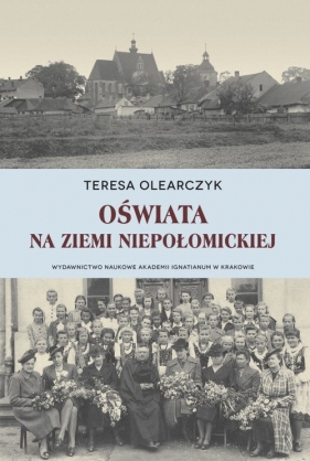 Oświata na Ziemi Niepołomickiej - Teresa Olearczyk