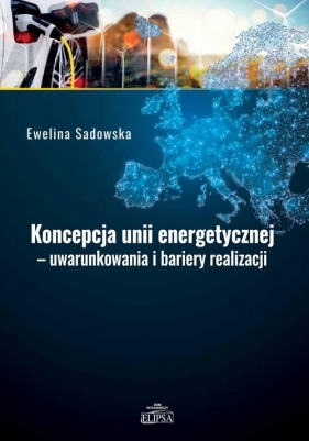 Koncepcja unii energetycznej - uwarunkowania i bariery realizacji - Sadowska Ewelina