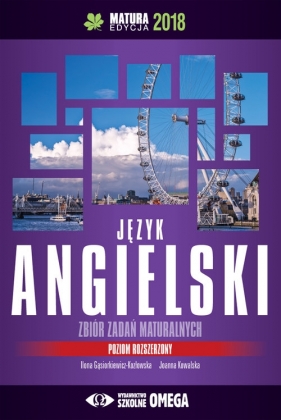 Język angielski Matura 2018 Zbiór zadań maturalnych Poziom rozszerzony - Ilona Gąsiorkiewicz-Kozłowska, Joanna Kowalska