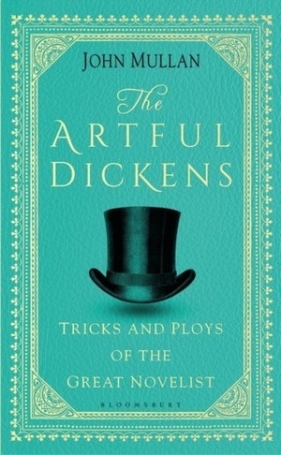 The Artful Dickens: The Tricks and Ploys of the Great Novelist - John Mullan
