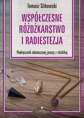 Współczesne różdżkarstwo i radiestezja - Sitkowski Tomasz