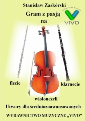 Gram z pasją na flecie, klarnecie i wiolonczeli - Stanisław Zaskórski
