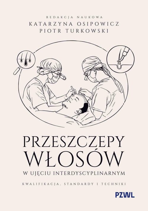 Przeszczepy włosów w ujęciu interdyscyplinarnym. Kwalifikacja, standardy i techniki