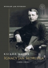 Ksiądz major Ignacy Jan Skorupka (1893-1920) Wiesław Jan Wysocki