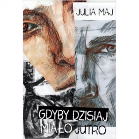 Gdyby dzisiaj miało jutro - Julia Maj