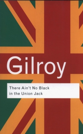 There Ain't No Black in the Union Jack - Gilroy Paul