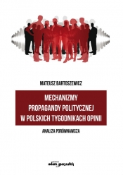 Mechanizmy propagandy politycznej w polskich tygodnikach opinii - Bartoszewicz Mateusz