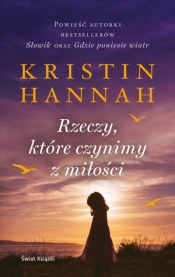 Rzeczy, które czynimy z miłości (wydanie pocketowe) - Kristin Hannah 