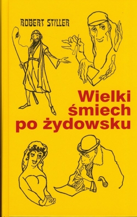 Wielki Śmiech po żydowsku czyli wczorajszy i dzisiejszy świat w tysiącach dowcipów i dykteryjek żydo - Robert Stiller