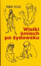 Wielki Śmiech po żydowsku czyli wczorajszy i dzisiejszy świat w tysiącach dowcipów i dykteryjek żydo - Robert Stiller