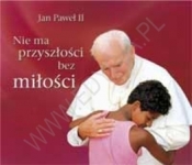 Nie ma przyszłości bez miłości. Perełka papieska 8