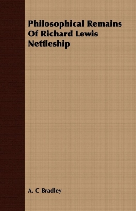 Philosophical Remains Of Richard Lewis Nettleship - Bradley A. C