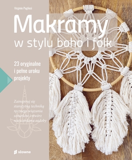 Makramy w stylu boho i folk. 23 oryginalne i pełne uroku projekty