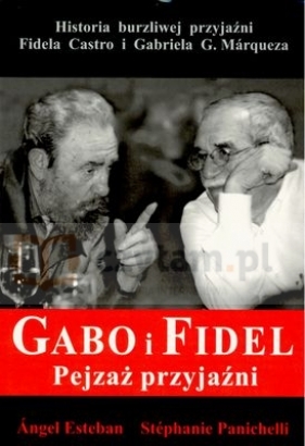 Gabo i Fidel. Pejzaż przyjaźni - Esteban Angel, Panichelli Stephanie