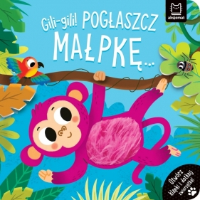 Gili-gili! Pogłaszcz małpkę… Otwórz klapki i dotknij zwierzątka! - Agnieszka Bator