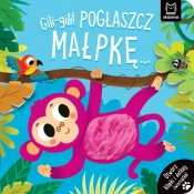 Gili-gili! Pogłaszcz małpkę… Otwórz klapki i dotknij zwierzątka! - Agnieszka Bator