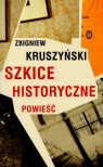 Szkice historyczne powieść Kruszyński Zbigniew