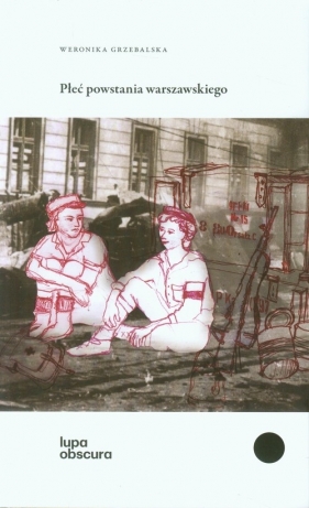 Płeć Powstania Warszawskiego - Grzebalska Weronika<br />