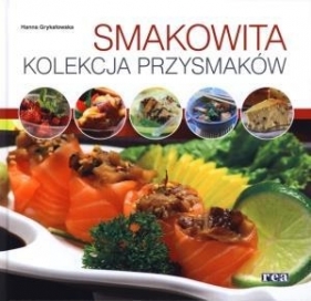 Smakowita kolekcja przysmaków - Grykałowska Hanna