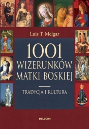 1001 wizerunków Matki Boskiej Tradycja i kultura - Melgar Luis T.