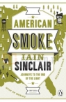 American Smoke : Journeys to the End of the Light Sinclair, Iain