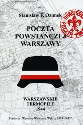 Poczta powstańczej Warszawy. Warszawskie Termopile 1944 - Stanisław F. Ozimek