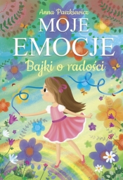 Moje emocje. Bajki o radości - Anna Paszkiewicz