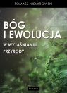 Bóg i ewolucja w wyjaśnianiu przyrody Tomasz Niemirowski