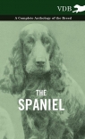 The Spaniel - A Complete Anthology of the Breed Various