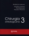 Chirurgia onkologiczna t. 3 Jeziorski Arkadiusz,Rutkowski Piotr,-Wysocki Wojciech