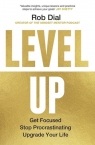 Level Up Get Focused, Stop Procrastinating and Upgrade Your Life Dial Rob