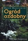 Ogród ozdobny Inspirujące kompozycje Majorowski Marek